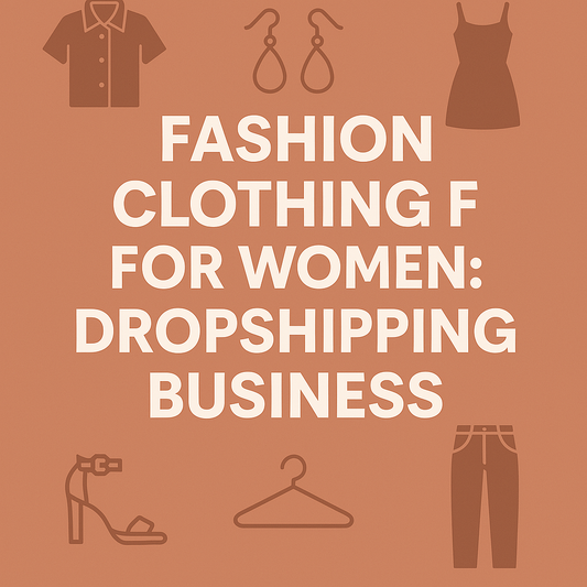 FASHION CLOTHING FOR WOMEN: DROPSHIPPING BUSINESS