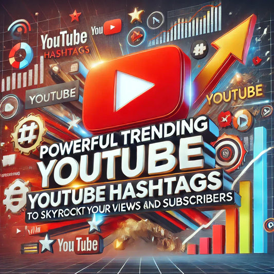 POWERFUL TRENDING YOUTUBE HASHTAGS TO SKYROCKET YOUR VIEWS AND SUBSCRIBERS