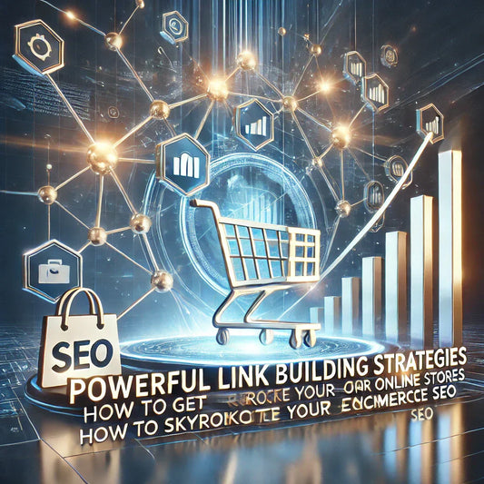 POWERFUL LINK BUILDING STRATEGIES FOR ONLINE STORES: HOW TO GET HIGH-QUALITY BACKLINKS & SKYROCKET YOUR ECOMMERCE SEO