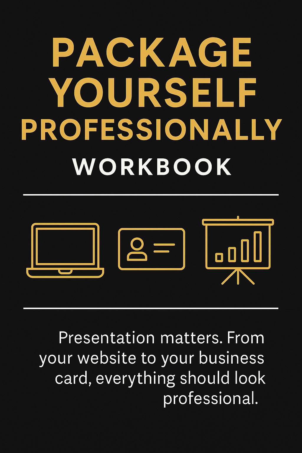 PACKAGE YOURSELF PROFESSIONALLY: WORKBOOK