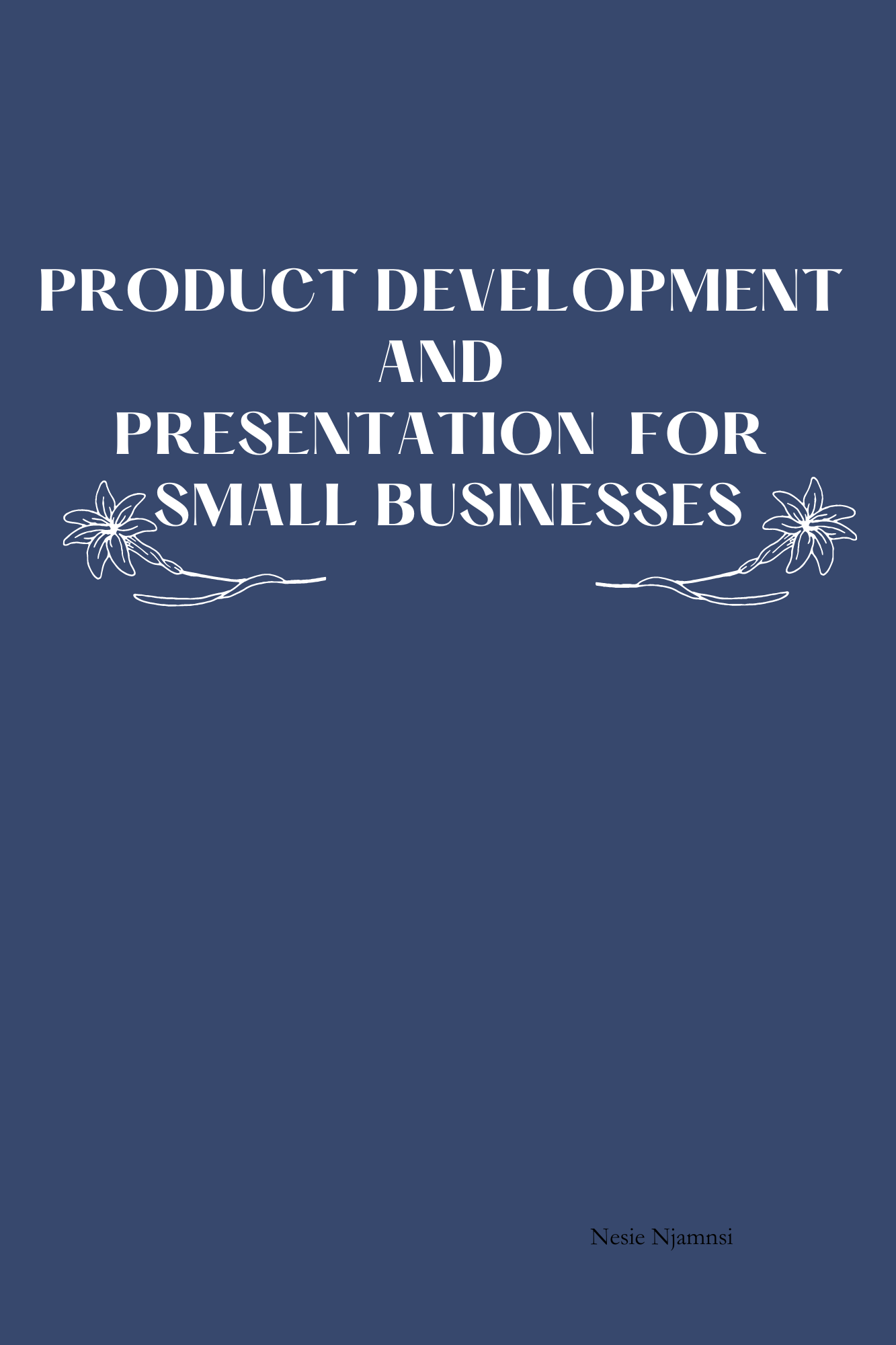 PRODUCT DEVELOPMENT AND PRESENTATION FOR SMALL BUSINESS