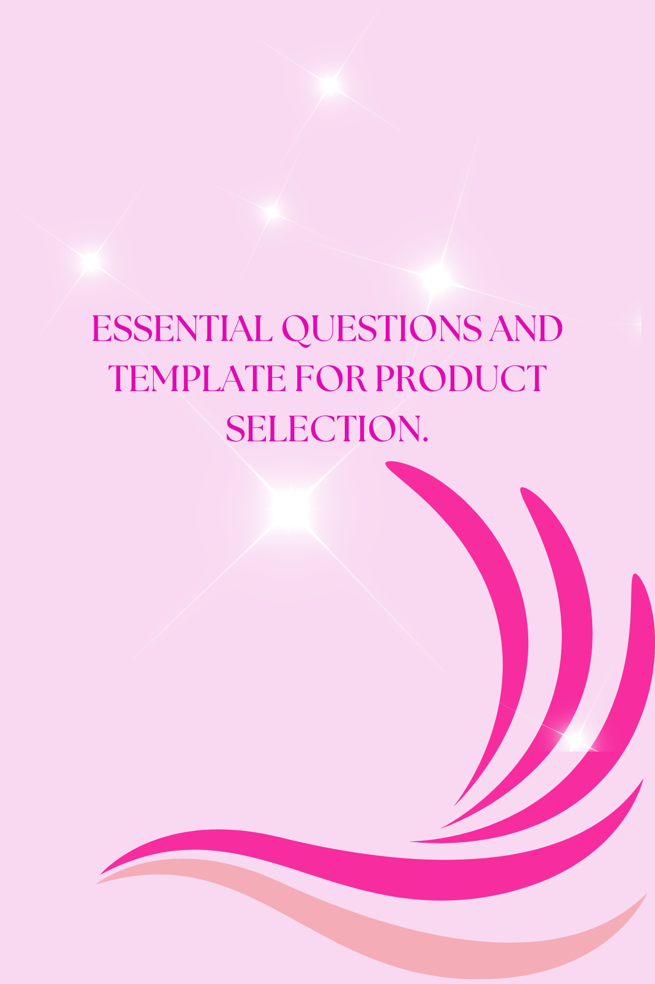 ESSENTIAL QUESTIONS AND TEMPLATE FOR PRODUCT SELECTION.