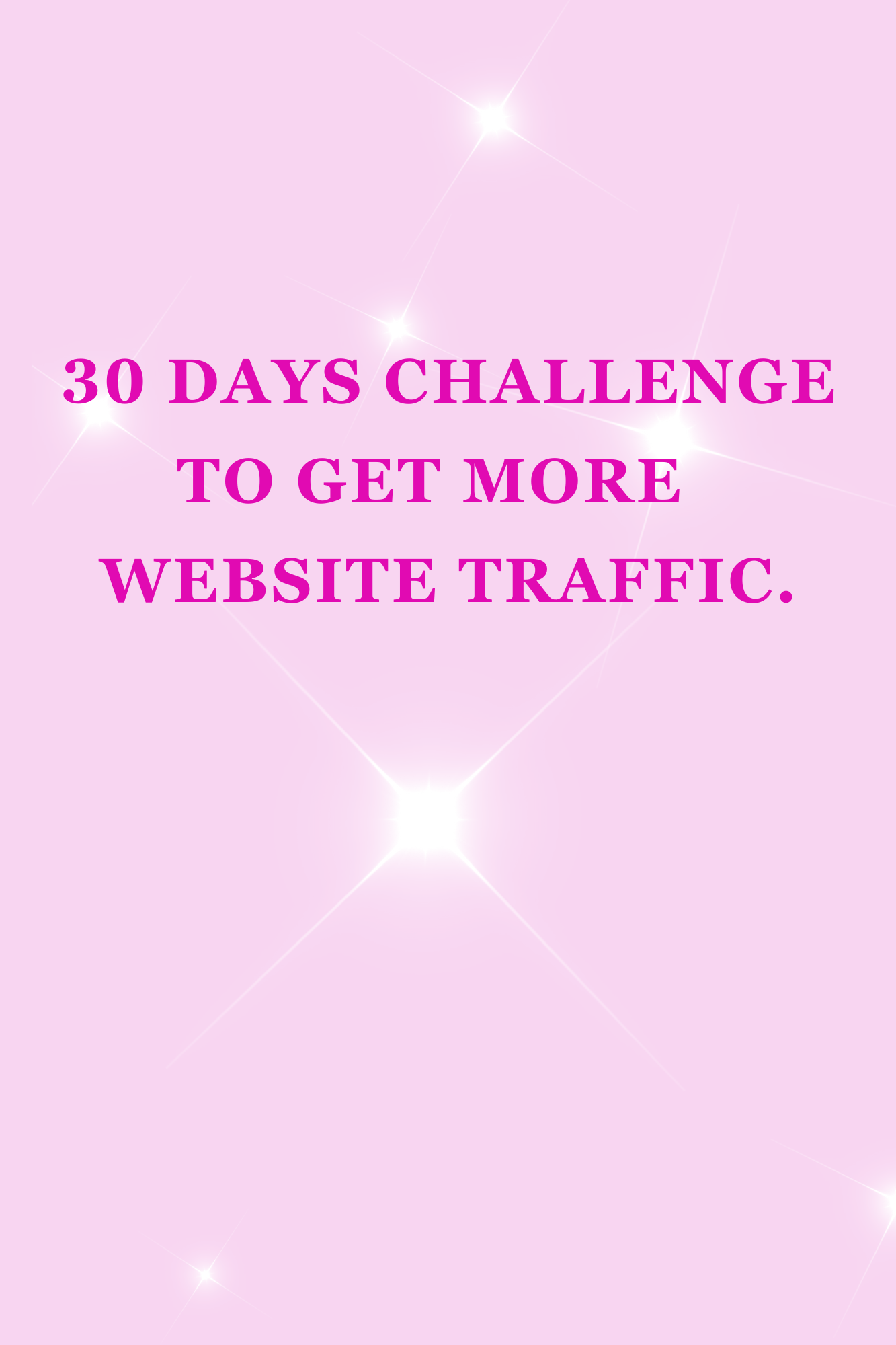 30 DAYS CHALLENGE TO GET MORE WEBSITE TRAFFIC.