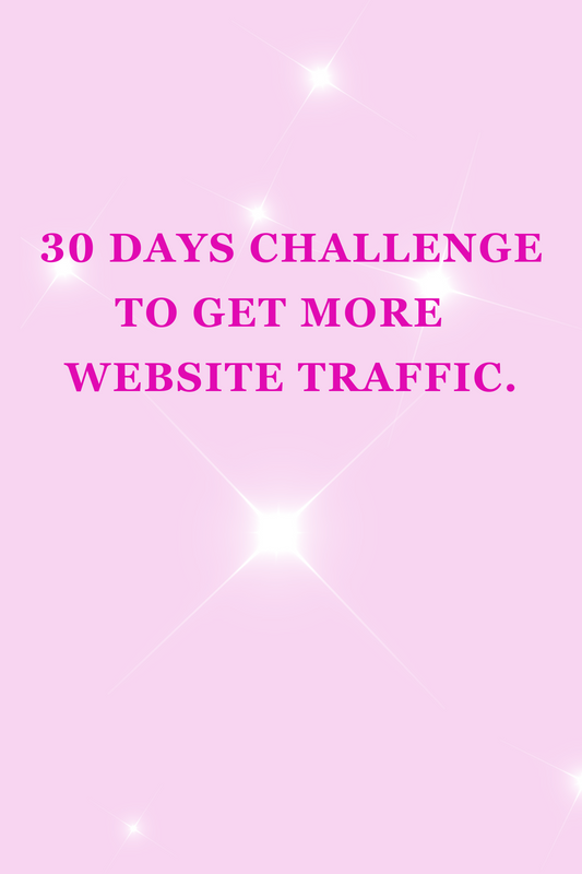 30 DAYS CHALLENGE TO GET MORE WEBSITE TRAFFIC.