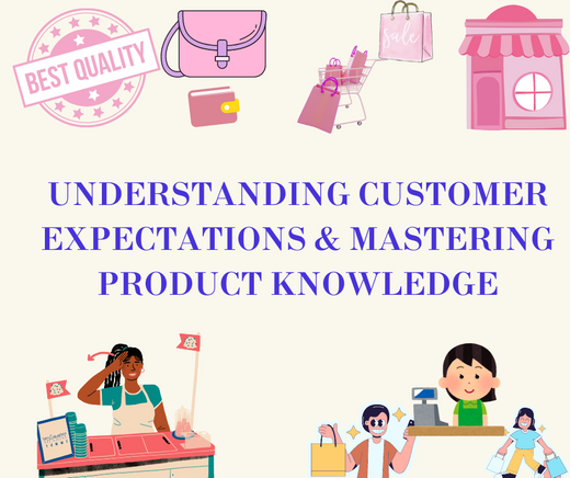 UNDERSTANDING CUSTOMER EXPECTATIONS & MASTERING PRODUCT KNOWLEDGE