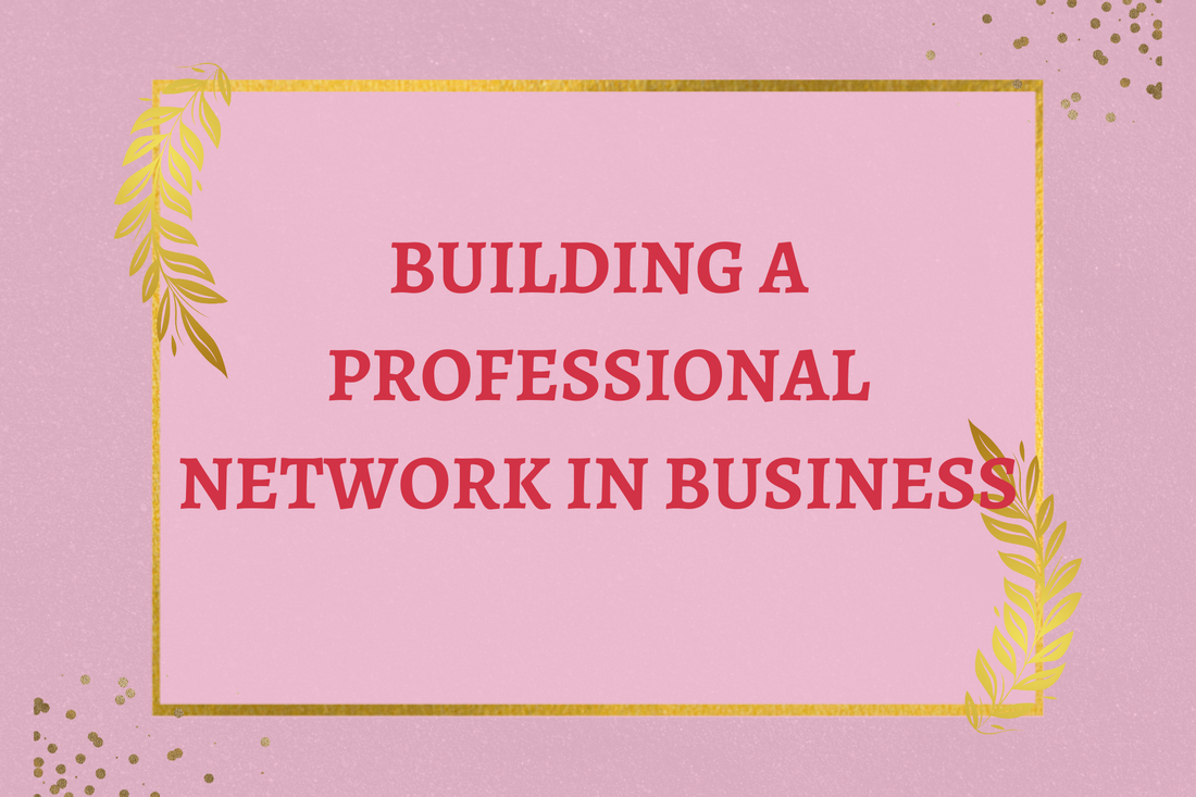 BUILDING A PROFESSIONAL NETWORK IN BUSINESS