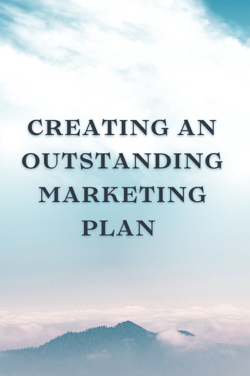 CREATING AN OUTSTANDING MARKETING PLAN