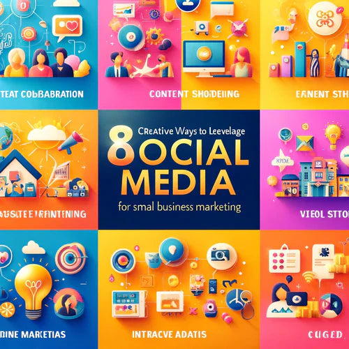 8 creative ways to leverage social media for small business marketing