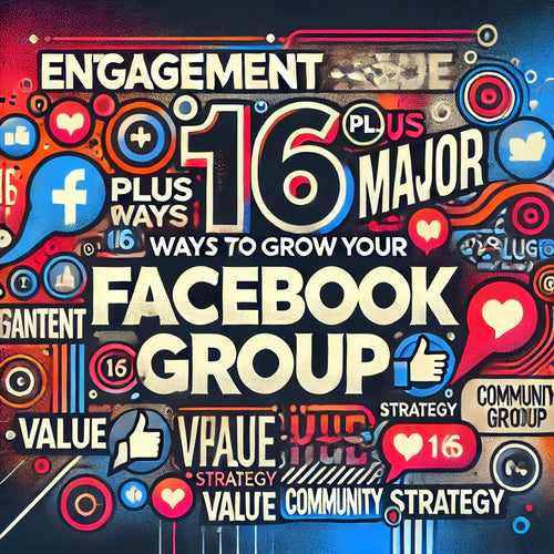 16 PLUS MAJOR WAYS  TO GROW YOUR FACEBOOK GROUP