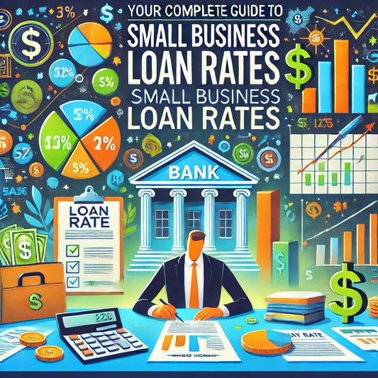 YOUR COMPLETE GUIDE TO SMALL BUSINESS LOAN RATES