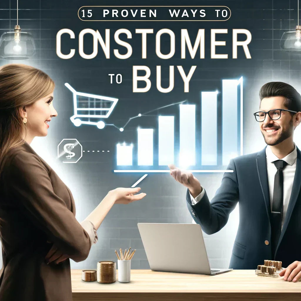 15 PROVEN WAYS TO CONVINCE A CUSTOMER TO BUY