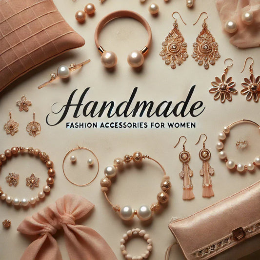 HANDMADE FASHION ACCESSORIES FOR WOMEN
