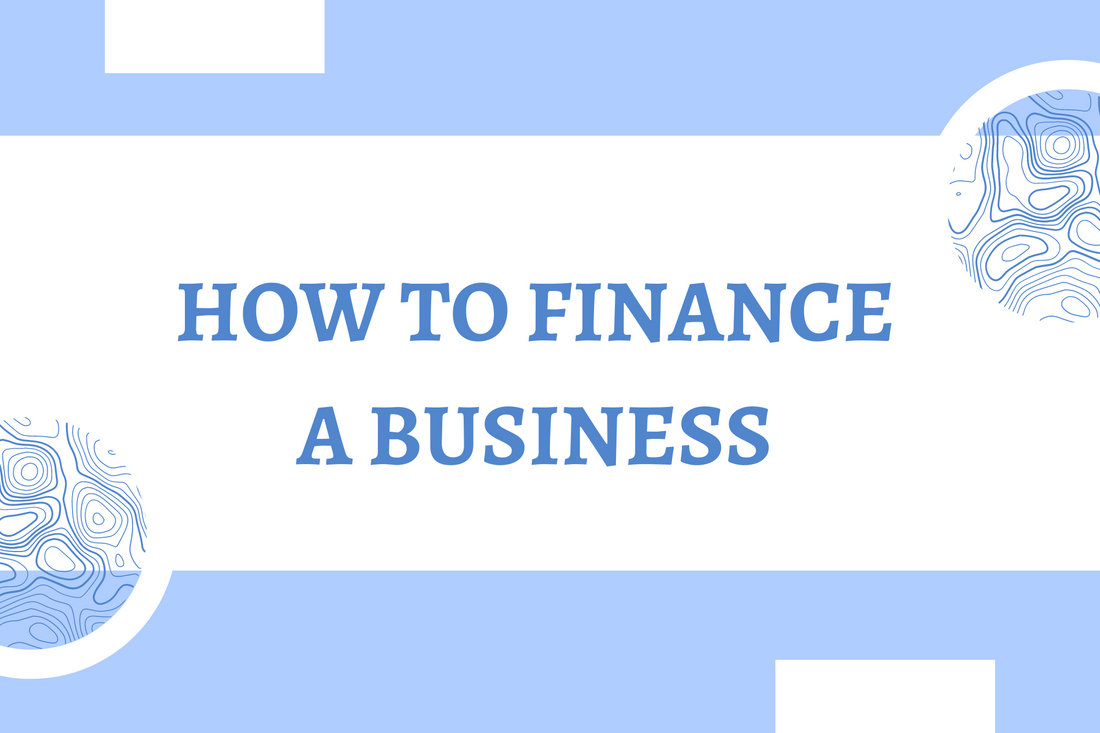 HOW TO FINANCE A BUSINESS