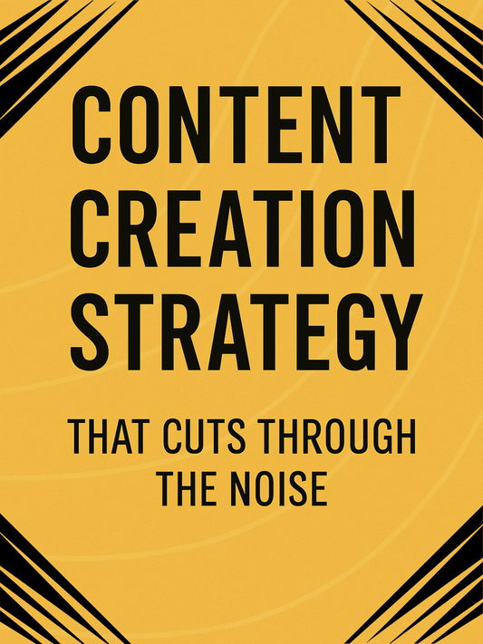CONTENT CREATION STRATEGY THAT CUTS THROUGH THE NOISE