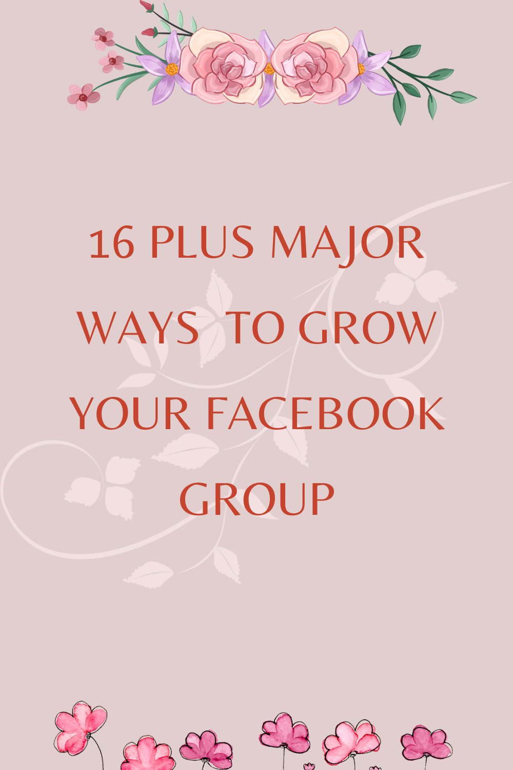 16 PLUS MAJOR WAYS  TO GROW YOUR FACEBOOK GROUP