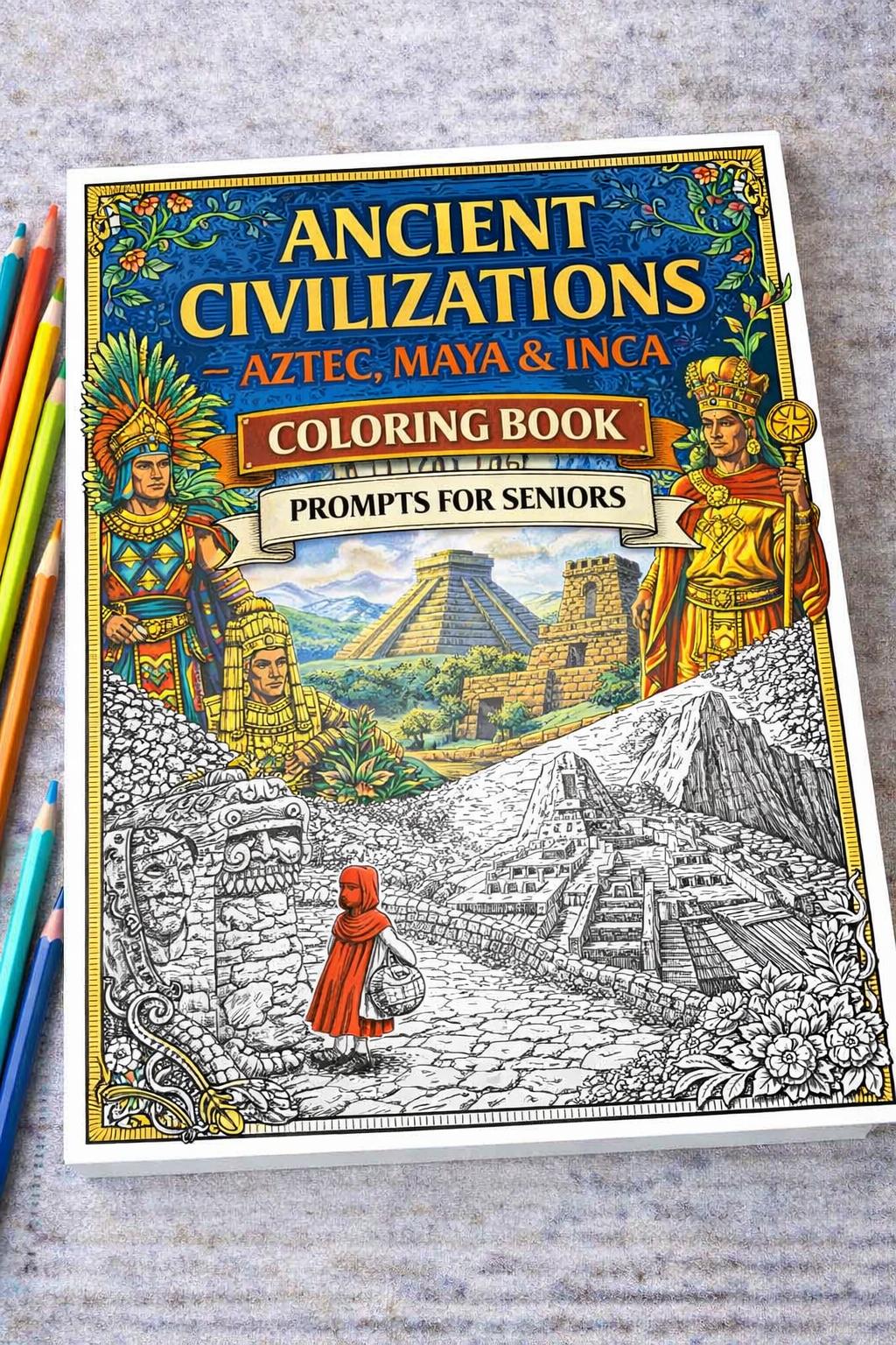 Ancient Civilizations — Aztec, Maya & Inca Coloring Book Prompts For Seniors