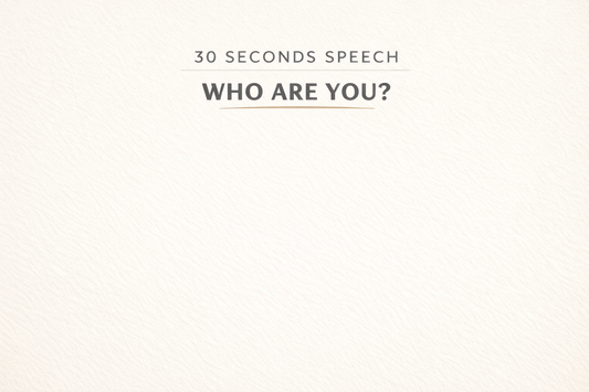 30 SECONDS SPEECH – WHO ARE YOU?