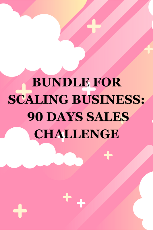 BUNDLE FOR SCALING BUSINESS:  90 DAYS SALES CHALLENGE