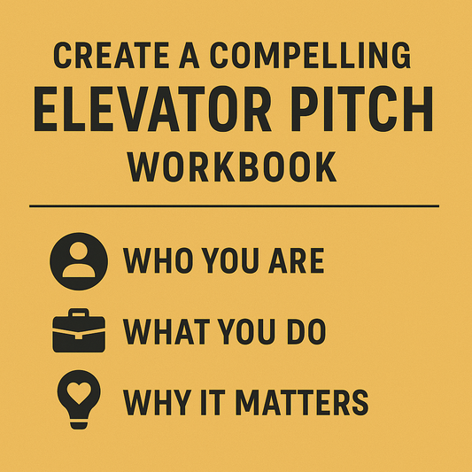 CREATE A COMPELLING ELEVATOR PITCH: WORKBOOK
