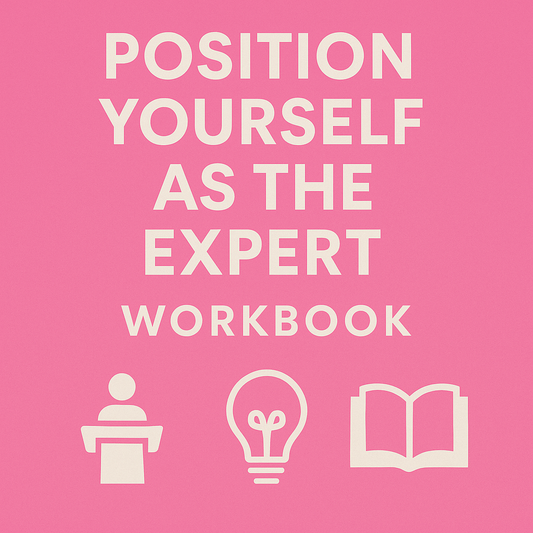 POSITION YOURSELF AS THE EXPERT: WORKBOOK