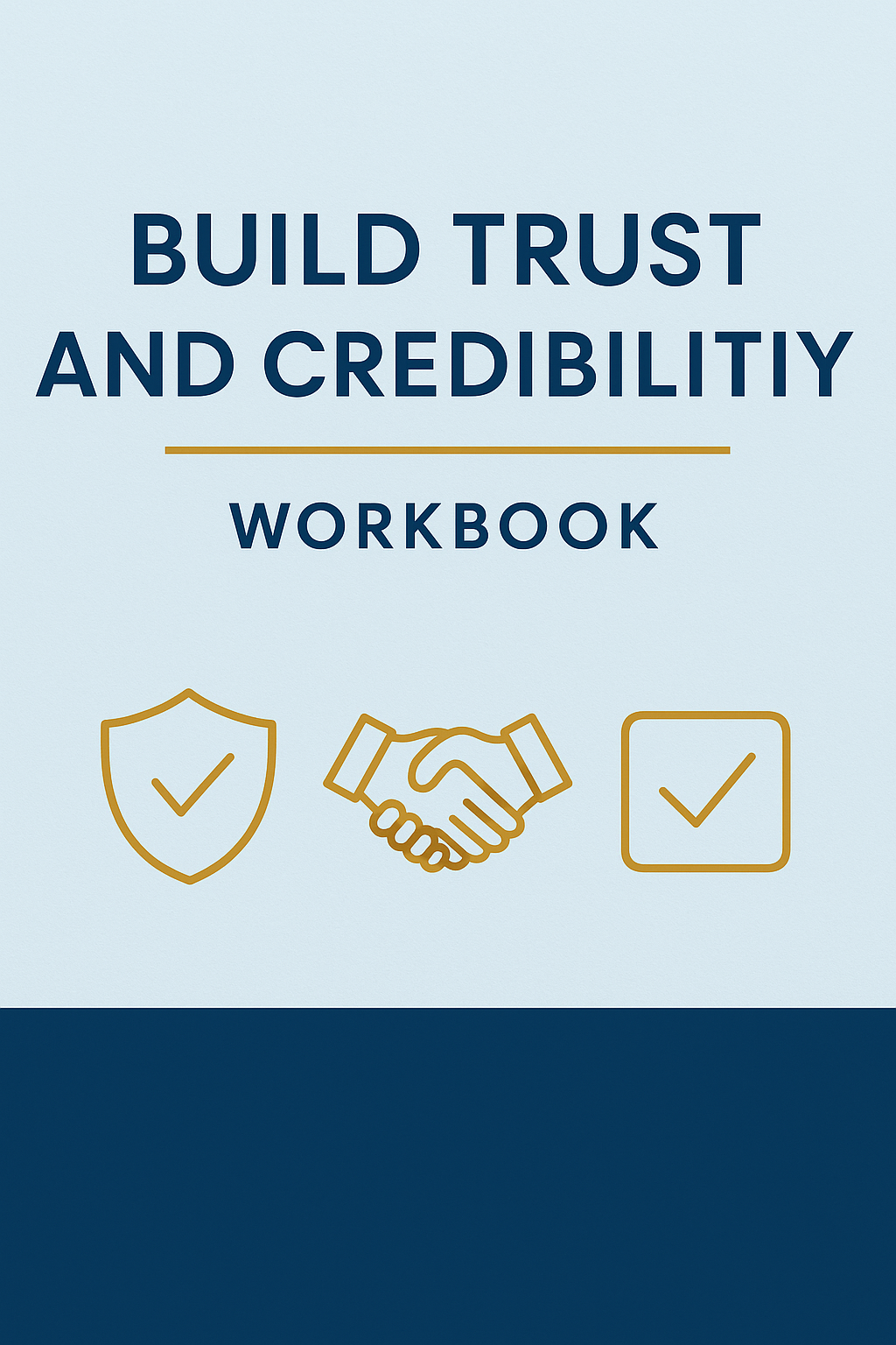 BUILD TRUST AND CREDIBILITY:WORKBOOK