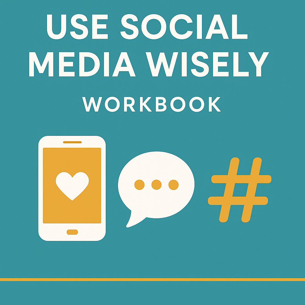 USE SOCIAL MEDIA WISELY:WORKBOOK