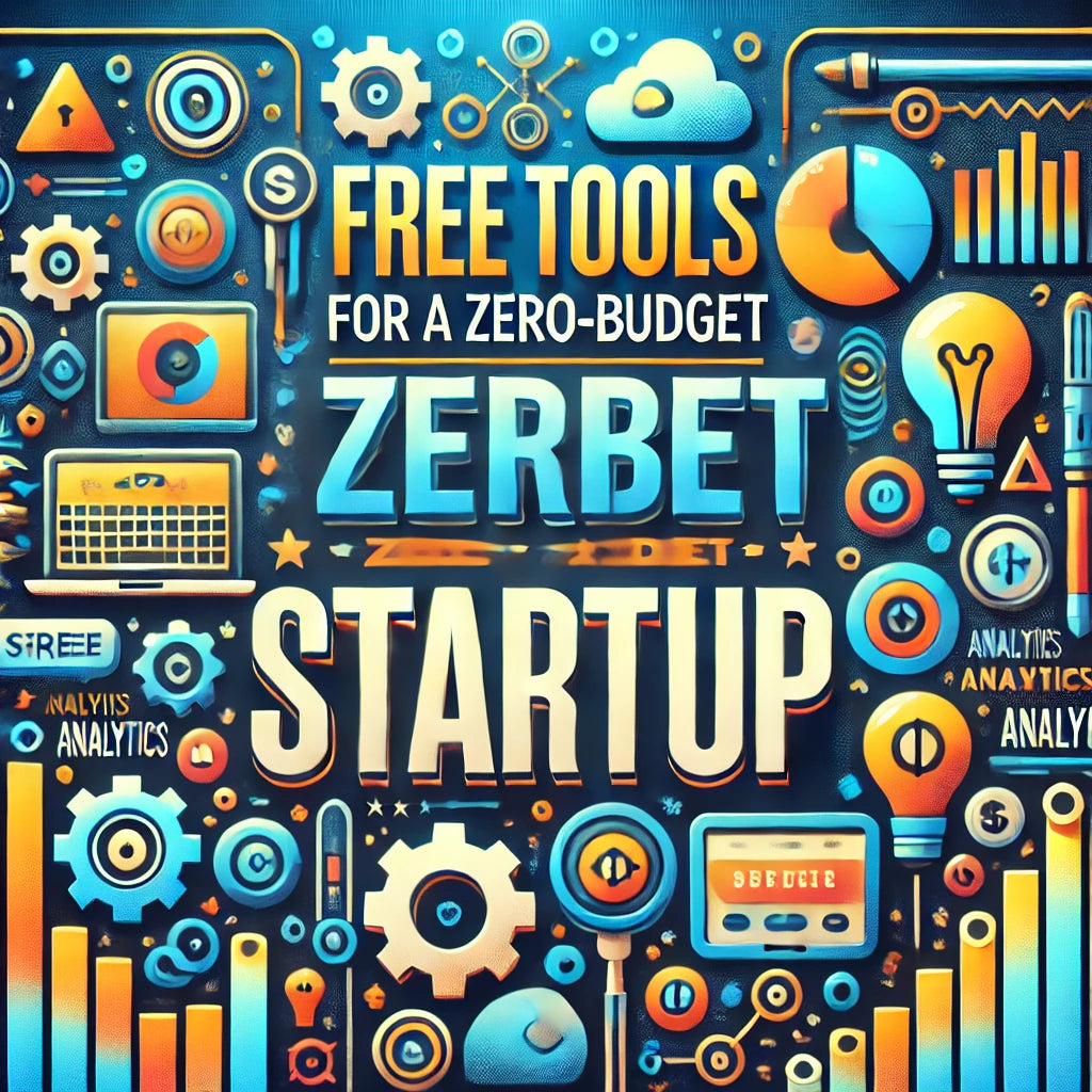 FREE TOOLS FOR A ZERO-BUDGET STARTUP