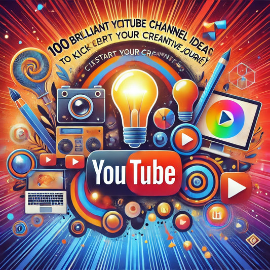 100 BRILLIANT YOUTUBE CHANNEL IDEAS TO KICKSTART YOUR CREATIVE JOURNEY