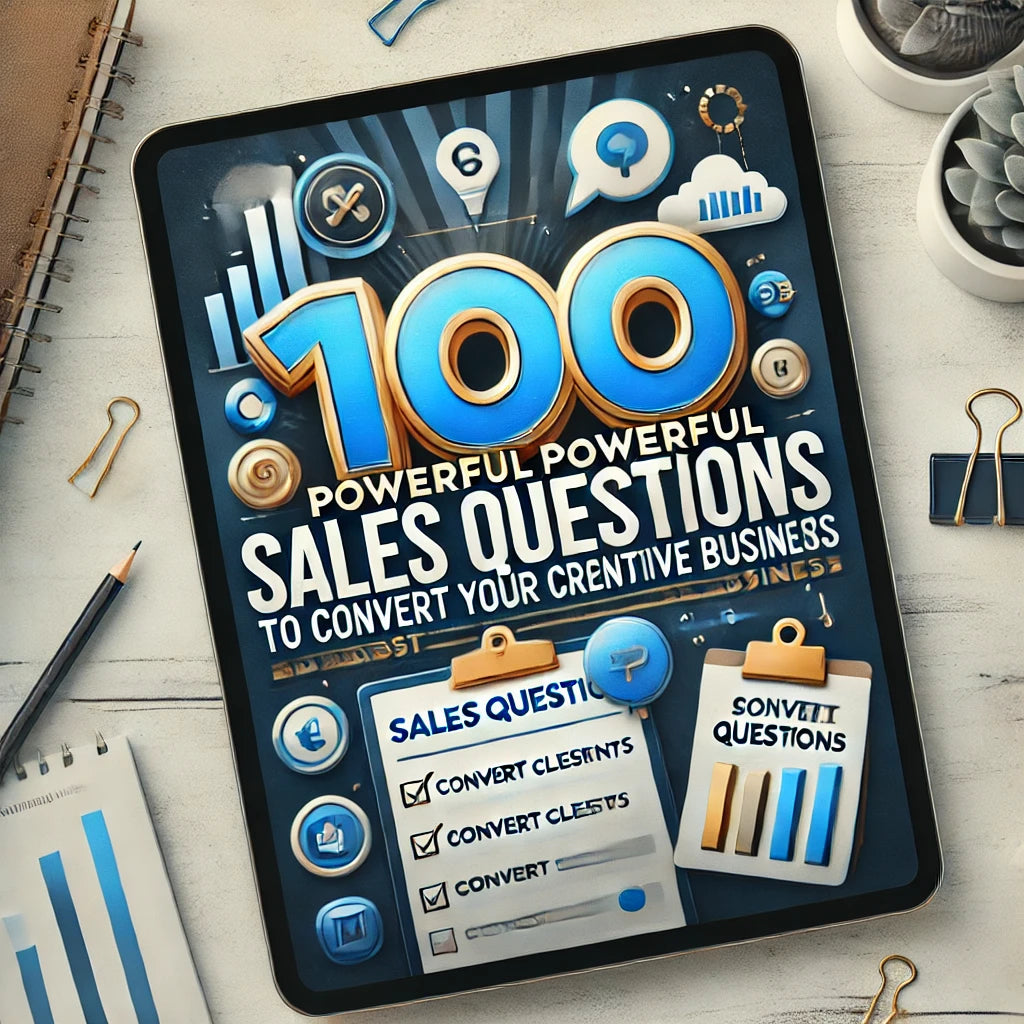 100 POWERFUL SALES QUESTIONS TO CONVERT CLIENTS AND BOOST YOUR CREATIVE BUSINESS