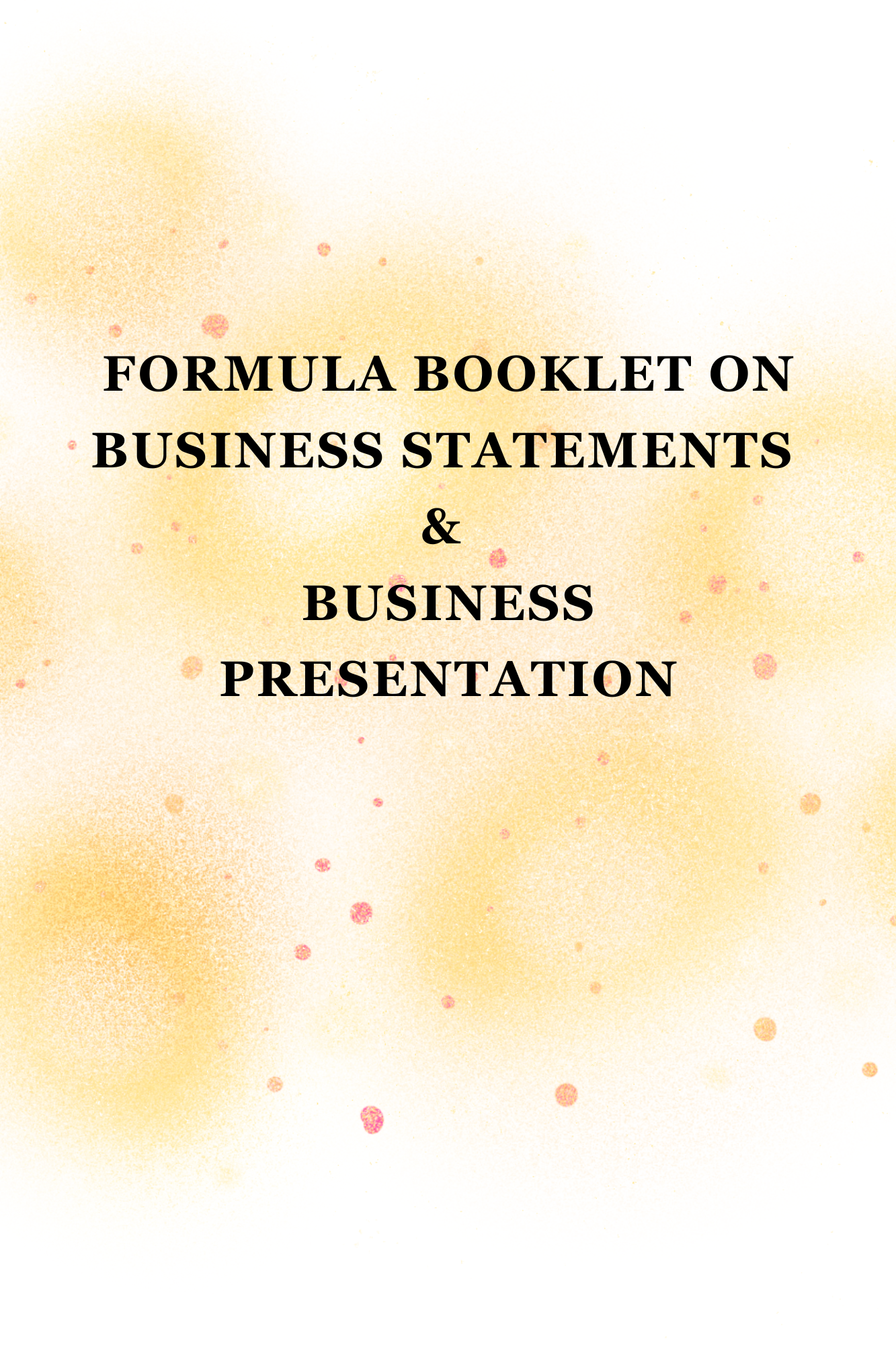 FORMULA BOOKLET ON BUSINESS STATEMENTS & BUSINESS PRESENTATION