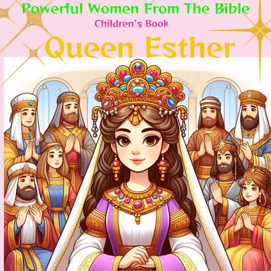 POWERFUL WOMEN FROM THE BIBLE: QUEEN ESTHER