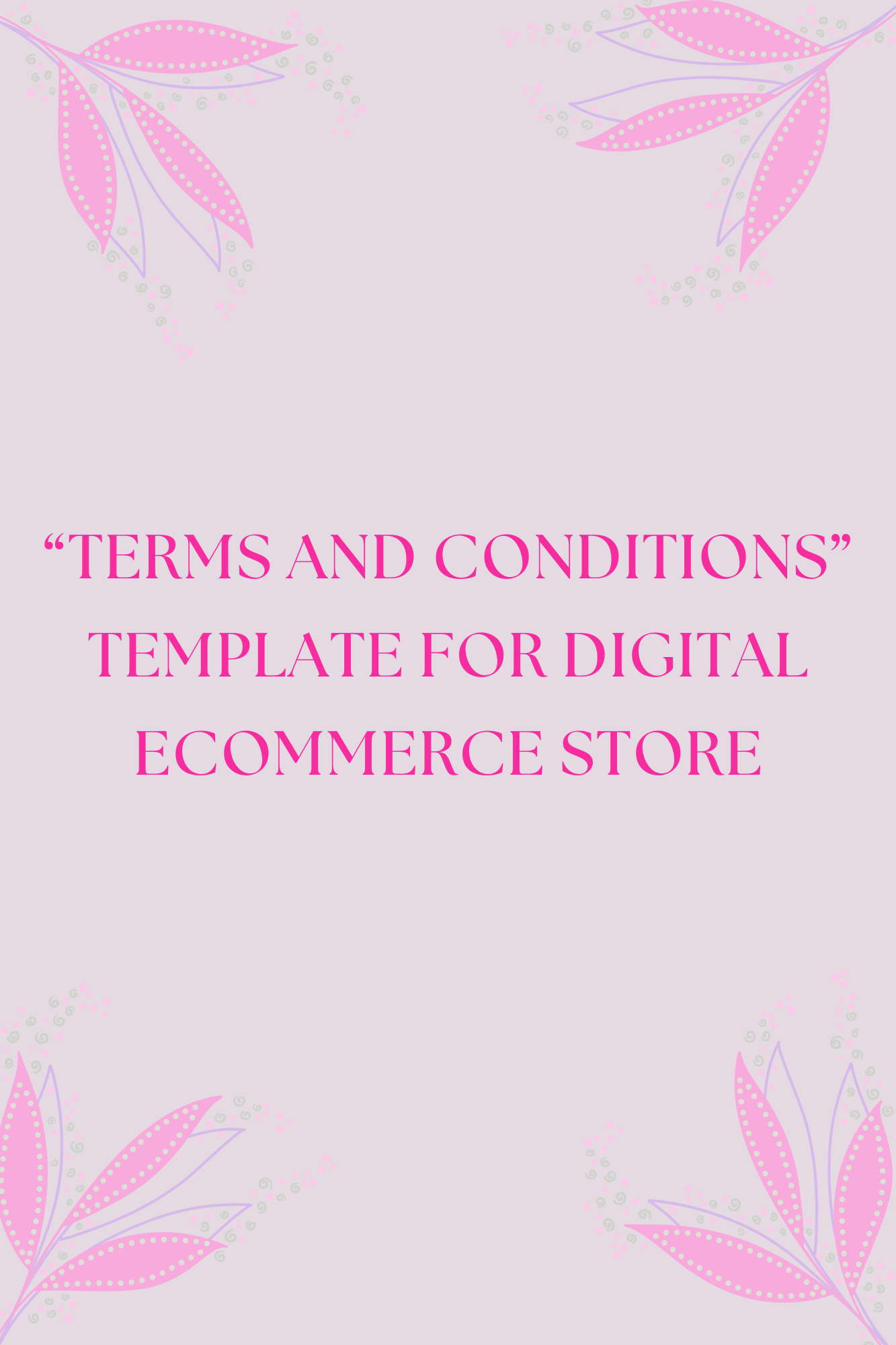 “TERMS AND CONDITIONS” TEMPLATE FOR DIGITAL ECOMMERCE STORE